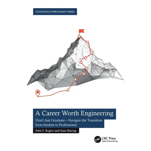 A Career Worth Engineering: Don't Just Graduate-Navigate the Transition from Student to Professional