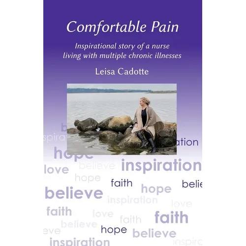 Comfortable Pain: The inspirational story of a nurse living with multiple chronic illnesses