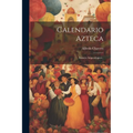 Calendario Azteca: Ensayo Arqueológico...