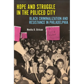 Hope and Struggle in the Policed City: Black Criminalization and Resistance in Philadelphia