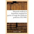 Memento Médical Et Formulaire Magistral de Poche À l'Usage Des Médecins Praticiens