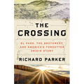 The Crossing: El Paso, the Southwest, and America's Forgotten Origin Story