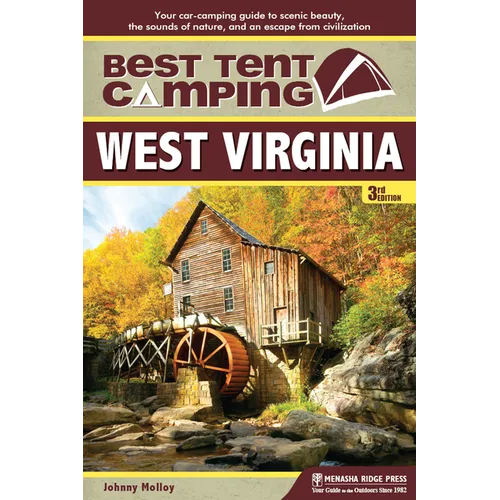 Best Tent Camping: West Virginia: Your Car-Camping Guide to Scenic Beauty, the Sounds of Nature, and an Escape from Civilization