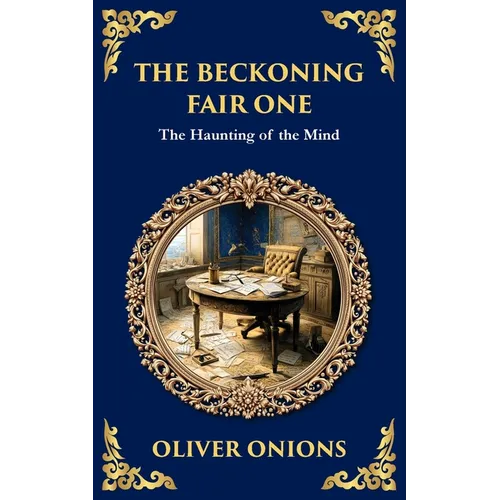 The Beckoning Fair One: A Psychological Ghost Story - Madness, Obsession, and the Supernatural