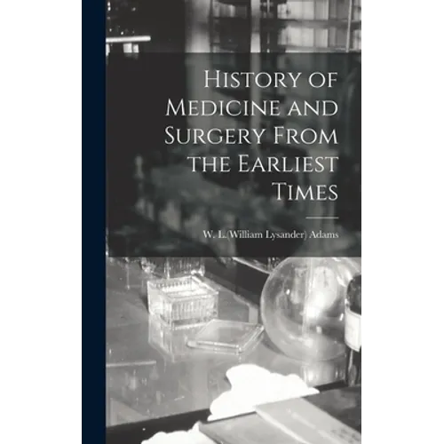 History of Medicine and Surgery From the Earliest Times