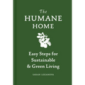 Humane Home: Easy Steps for Sustainable & Green Living
