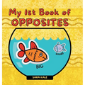 My 1st Book of Opposites: Fun Early Learning book for Babies, Toddlers and Kids ages 2+
