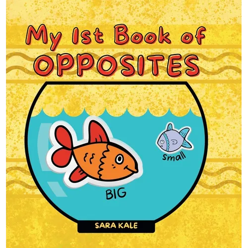 My 1st Book of Opposites: Fun Early Learning book for Babies, Toddlers and Kids ages 2+