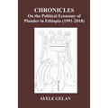 Chronicles on the Political Economy of Plunder in Ethiopia (1991-2018)