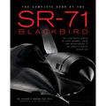 The Complete Book of the SR-71 Blackbird: The Illustrated Profile of Every Aircraft, Crew, and Breakthrough of the World's Fastest Stealth Jet