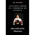 Lessons from St. Thérèse of Lisieux: The Life of St. Thérèse