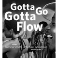 Gotta Go Gotta Flow: Life, Love, and Lust on Chicago's South Side from the Seventies