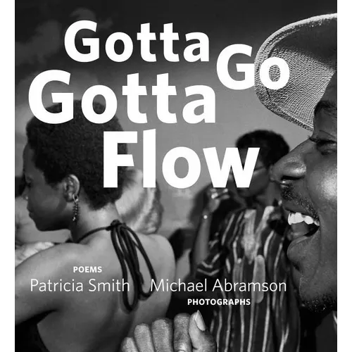 Gotta Go Gotta Flow: Life, Love, and Lust on Chicago's South Side from the Seventies