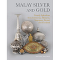 Malay Silver and Gold: Courtly Splendour from Indonesia, Malaysia, Singapore, Brunei and Thailand