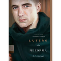 Lutero Y La Reforma: Cómo Un Monje Descubrió El Evangelio, Spanish Edition
