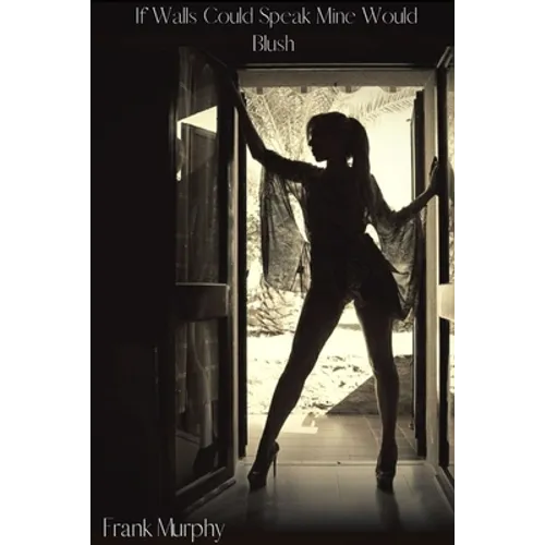 If Walls Could Speak Mine Would Blush