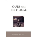 Ours Was the House