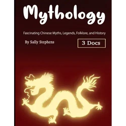 Mythology: Fascinating Chinese Myths, Legends, Folklore, and History