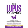 The Lupus Solution: Your Step-By-Step Functional Medicine Guide to Understanding Lupus, Avoiding Flares and Achieving Long-Term Remission