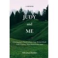 Judy and Me: Growing up in North Sydney, Cape Breton Island, God's Country, Nova Scotia in the 1950s. What a Memory!!