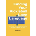 Finding Your Pickleball Love Language: Be a Better Partner, Win More Points and have a Blast on the Court