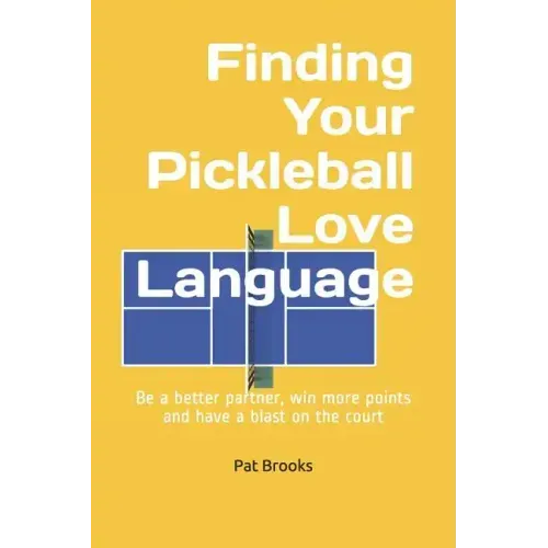 Finding Your Pickleball Love Language: Be a Better Partner, Win More Points and have a Blast on the Court
