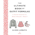 The Ultimate Book of Outfit Formulas: A Stylish Solution to What Should I Wear?