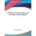 The History of Natural Hygiene and Principles of Natural Hygiene