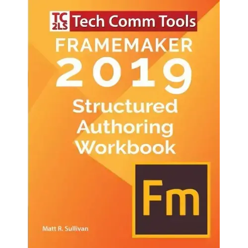 FrameMaker Structured Authoring Workbook (2019 Edition): Updated for FrameMaker 2019 Release