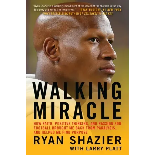 Walking Miracle: How Faith, Positive Thinking, and Passion for Football Brought Me Back from Paralysis...and Helped Me Find Purpose