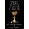 The Holy Grail: The Legend, the History, the Evidence