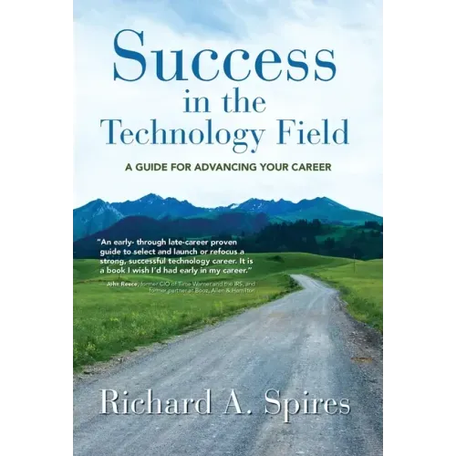 Success in the Technology Field: A Guide for Advancing Your Career