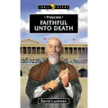 Polycarp: Faithful Unto Death