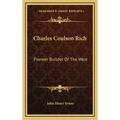 Charles Coulson Rich: Pioneer Builder Of The West