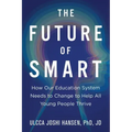 The Future of Smart: How Our Education System Needs to Change to Help All Young People Thrive