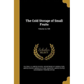 The Cold Storage of Small Fruits; Volume no.108