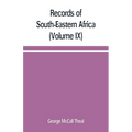Records of South-Eastern Africa: collected in various libraries and archive departments in Europe (Volume IX)