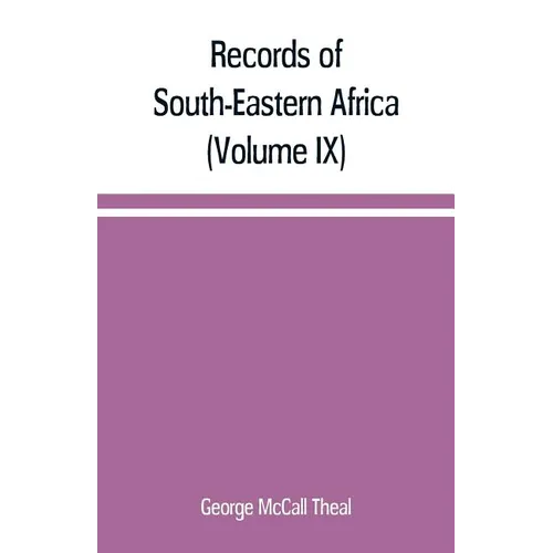 Records of South-Eastern Africa: collected in various libraries and archive departments in Europe (Volume IX)
