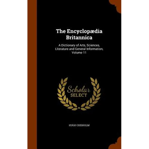 The Encyclopædia Britannica: A Dictionary of Arts, Sciences, Literature and General Information, Volume 11