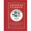 Abridged Classics: Brief Summaries of Books You Were Supposed to Read But Probably Didn't