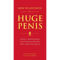 How to Live with a Huge Penis: Advice, Meditations, and Wisdom for Men Who Have Too Much