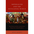 Imperialism and the Developing World: How Britain and the United States Shaped the Global Periphery