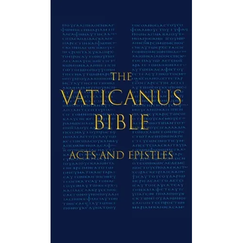 The Vaticanus Bible: ACTS AND EPISTLES: A Modified Pseudofacsimile of Acts-Hebrews 9:14 as found in the Greek New Testament of Codex Vaticanus (Vat.gr - Hardcover