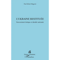 L'Ukraine restituée: Souveraineté étatique et identité nationale