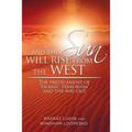 . . . and the Sun Will Rise from the West: The Predicament of "Islamic Terrorism" and the Way Out