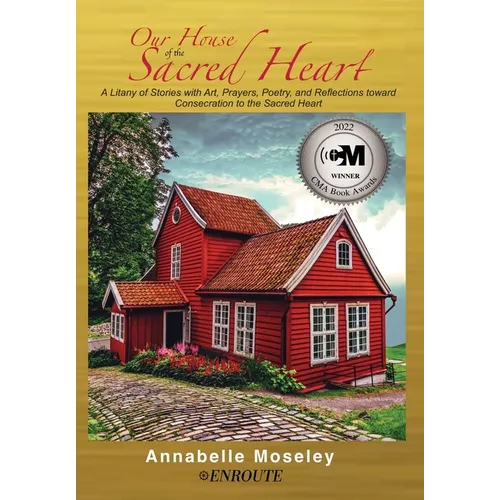 Our House of the Sacred Heart: A Litany of Stories with Art, Prayers, and Reflections