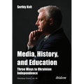 Media, History, and Education: Three Ways to Ukrainian Independence