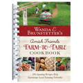 Wanda E. Brunstetter's Amish Friends Farm-To-Table Cookbook: 280 Amazing Recipes Help Encourage Local Farming Networks