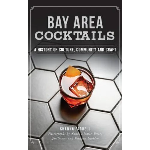 Bay Area Cocktails: A History of Culture, Community and Craft