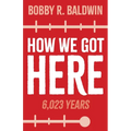 How We Got Here: 6,023 Years